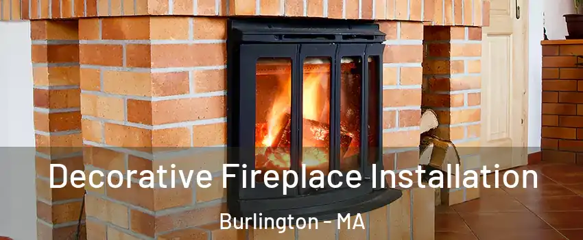  Decorative Fireplace Installation Burlington - MA