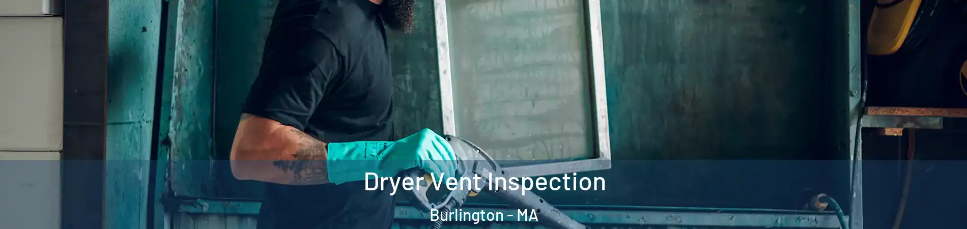  Dryer Vent Inspection Burlington - MA