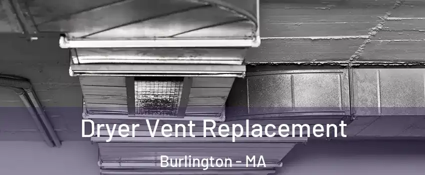  Dryer Vent Replacement Burlington - MA