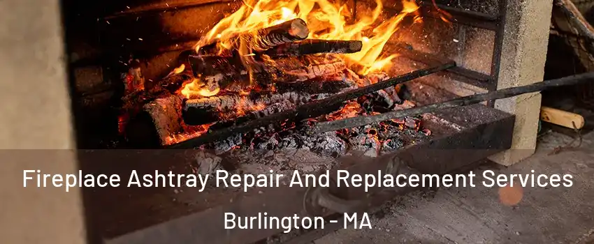  Fireplace Ashtray Repair And Replacement Services Burlington - MA
