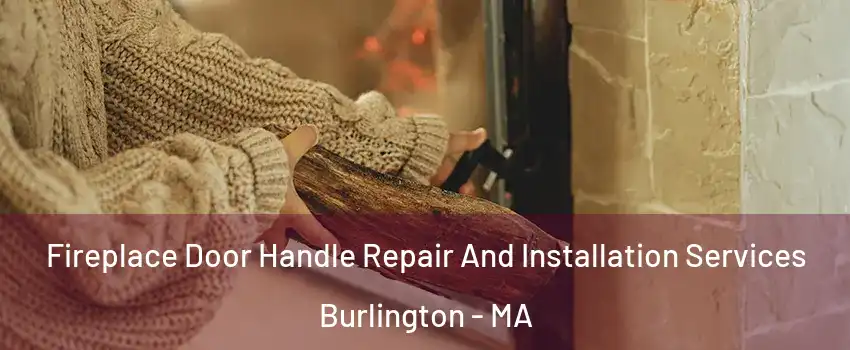  Fireplace Door Handle Repair And Installation Services Burlington - MA