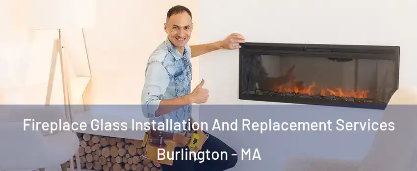  Fireplace Glass Installation And Replacement Services Burlington - MA