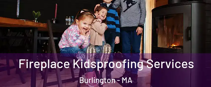  Fireplace Kidsproofing Services Burlington - MA