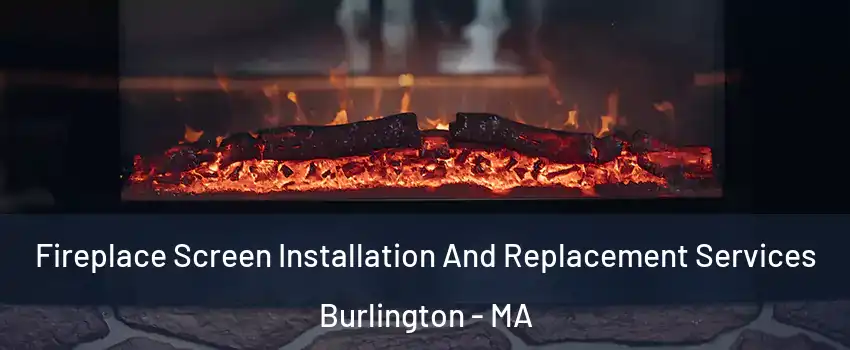  Fireplace Screen Installation And Replacement Services Burlington - MA