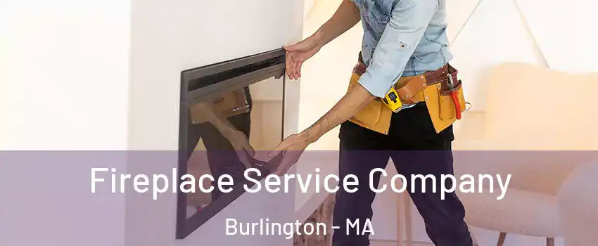  Fireplace Service Company Burlington - MA