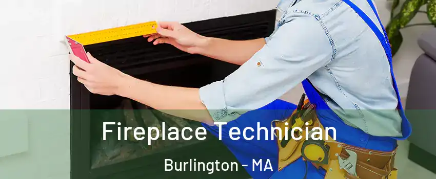  Fireplace Technician Burlington - MA