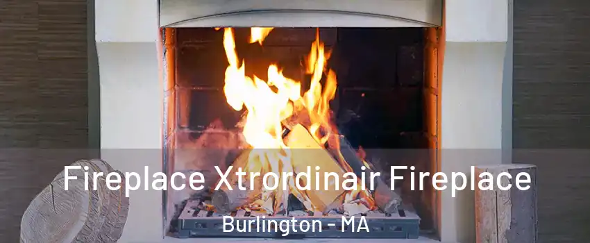  Fireplace Xtrordinair Fireplace Burlington - MA