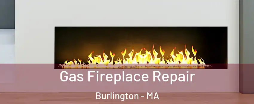  Gas Fireplace Repair Burlington - MA