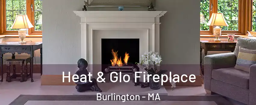  Heat & Glo Fireplace Burlington - MA