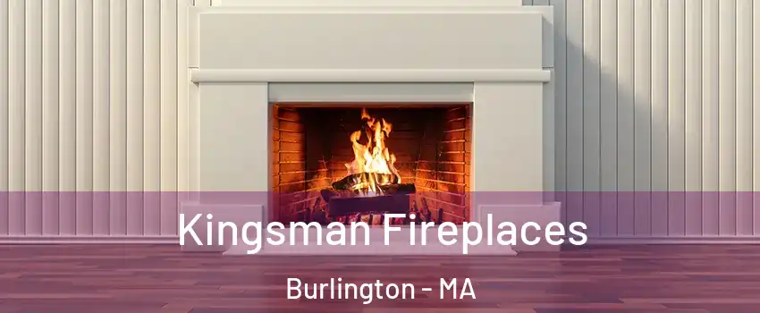  Kingsman Fireplaces Burlington - MA