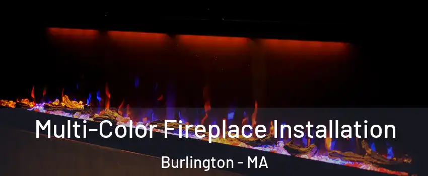  Multi-Color Fireplace Installation Burlington - MA
