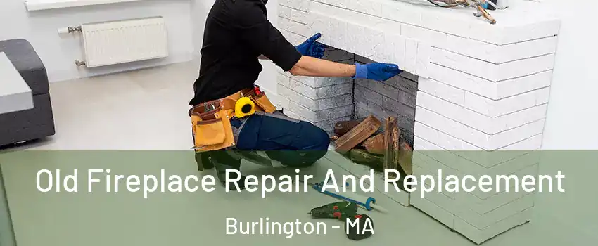  Old Fireplace Repair And Replacement Burlington - MA