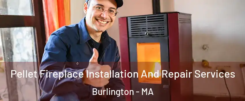  Pellet Fireplace Installation And Repair Services Burlington - MA
