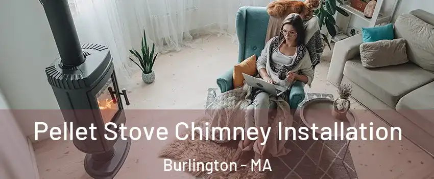  Pellet Stove Chimney Installation Burlington - MA