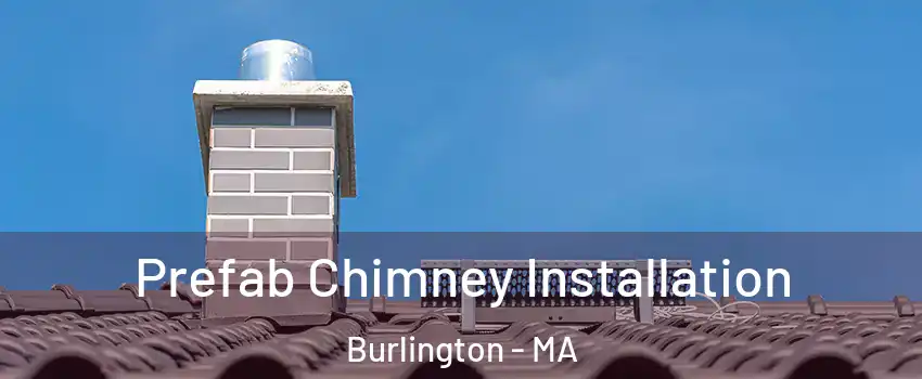  Prefab Chimney Installation Burlington - MA