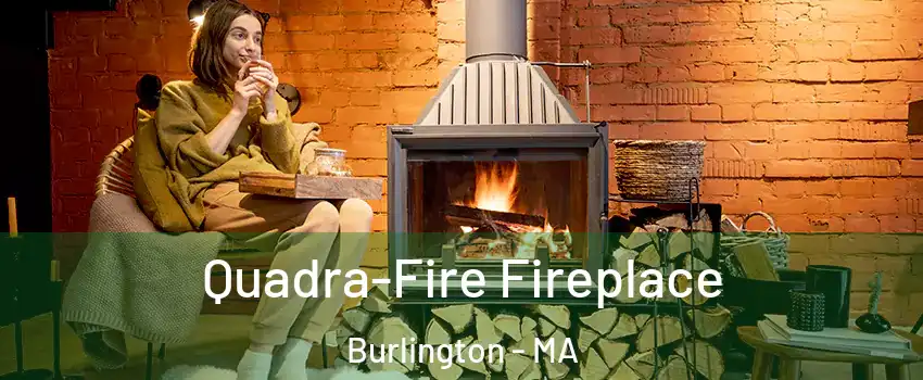  Quadra-Fire Fireplace Burlington - MA