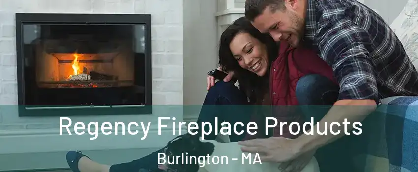  Regency Fireplace Products Burlington - MA