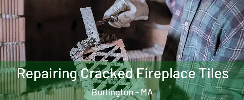  Repairing Cracked Fireplace Tiles Burlington - MA