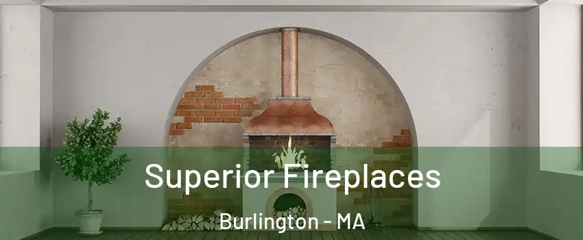  Superior Fireplaces Burlington - MA