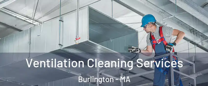  Ventilation Cleaning Services Burlington - MA