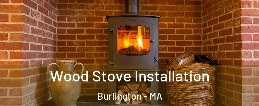  Wood Stove Installation Burlington - MA